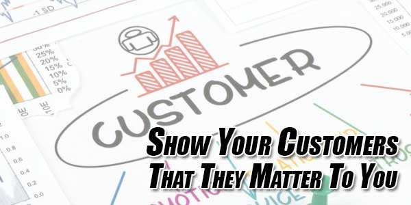 Show-Your-Customers-That-They-Matter-To-You