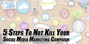 5-Steps-To-Not-Kill-Your-Social-Media-Marketing-Campaign