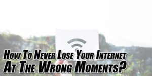 How-To-Never-Lose-Your-Internet-At-The-Wrong-Moments