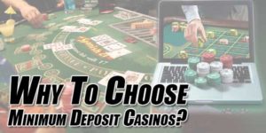 Why-To-Choose-Minimum-Deposit-Casinos