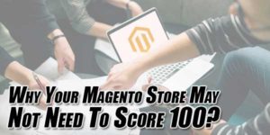 Why-Your-Magento-Store-May-Not-Need-To-Score-100