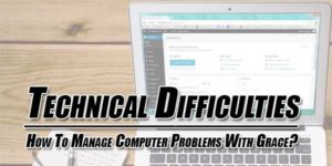 Technical-Difficulties--How-To-Manage-Computer-Problems-With-Grace