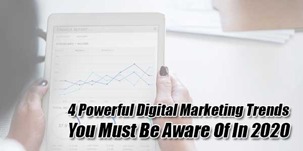 4-Powerful-Digital-Marketing-Trends-You-Must-Be-Aware-Of-In-2020
