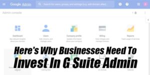 Here's-Why-Businesses-Need-To-Invest-In-G-Suite-Admin