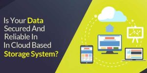 Is-Your-Data-Secured-And-Reliable-In-Cloud-Based-Storage-System