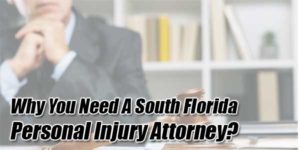 Why-You-Need-A-South-Florida-Personal-Injury-Attorney