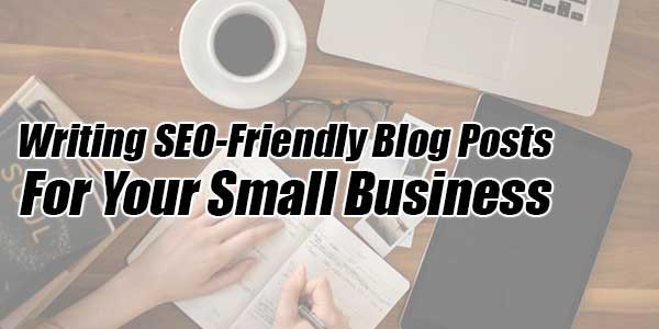 Writing-SEO-Friendly-Blog-Posts-For-Your-Small-Business