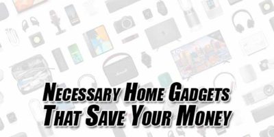 Top 10 Necessary Home Gadgets That Save Your Money - EXEIdeas – Let's ...