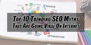 Top-10-Trending-SEO-Myths-That-Are-Going-Viral-On-Internet
