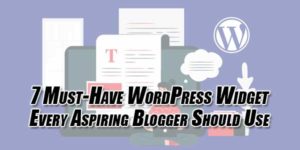 7-Must-Have-WordPress-Widget-Every-Aspiring-Blogger-Should-Use