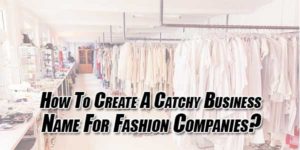 How-To-Create-A-Catchy-Business-Name-For-Fashion-Companies