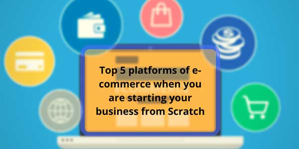 Top-Platforms-Of-E-Commerce-When-You-Are-Starting-Your-Business