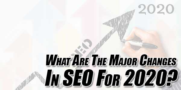What-Are-The-Major-Changes-In-SEO-For-2020