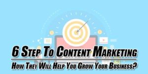 6-Step-to-Content-Marketing-&-How-They-Will-Help-You-Grow-Your-Business