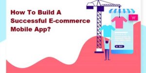 How-To-Build-A-Successful-E-Commerce-Mobile-App
