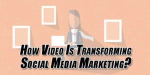 How-Video-Is-Transforming-Social-Media-Marketing