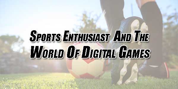 Sports-Enthusiast-And-The-World-Of-Digital-Games