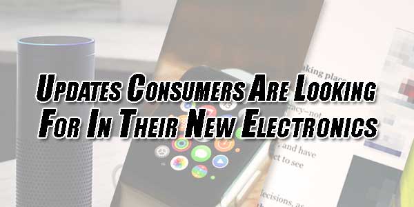Updates-Consumers-Are-Looking-for-in-Their-New-Electronics