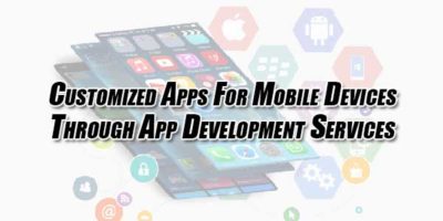 Customized Apps For Smart Mobile Devices Through App Development ...