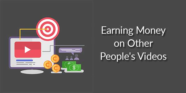 Earning-Money-on-Other-People's-Videos