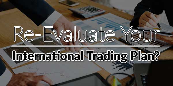 Re-evaluate-Your-International-Trading-Plan