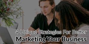 4-Unique-Strategies-For-Better-Marketing-Your-Business
