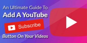 An-Ultimate-Guide-To-Add-A-YouTube-Subscribe-Button-On-Your-Videos