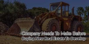 Company-Needs-To-Make-Before-Buying-New-Real-Estate-To-Develop