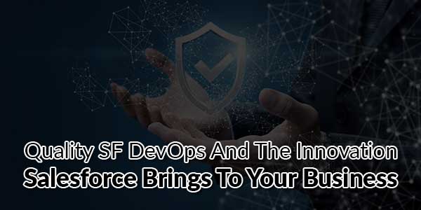 Quality-SF-DevOps-And-The-Innovation-Salesforce-Brings-To-Your-Business
