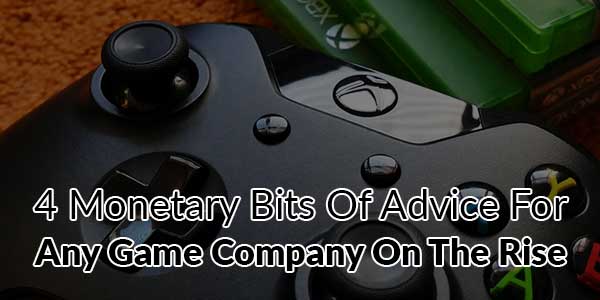 4-Monetary-Bits-of-Advice-for-Any-Game-Company-on-the-Rise