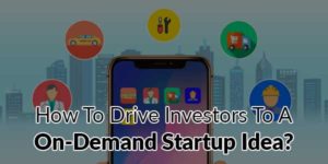 How-To-Drive-Investors-To-A-On-Demand-Startup-Idea