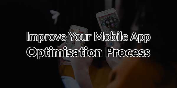Improve-Your-Mobile-App-Optimisation-Process