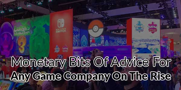 Monetary-Bits-of-Advice-for-Any-Game-Company-on-the-Rise
