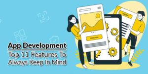 App-Development---Top-11-Features-To-Always-Keep-In-Mind