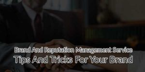 Brand And Reputation Management Service Tips And Tricks For Your Brand ...