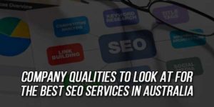 Company-Qualities-To-Look-At-For-The-Best-SEO-Services-In-Australia