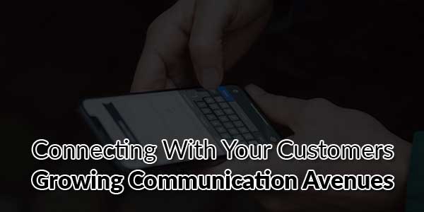 Connecting-With-Your-Customers-Growing-Communication-Avenues
