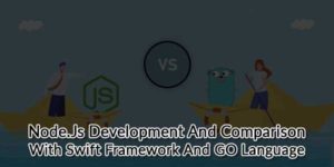 Node.Js-Development-And-Comparison-With-Swift-Framework-And-GO-Language
