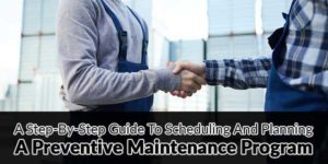 A-Step-By-Step-Guide-To-Scheduling-And-Planning-A-Preventive-Maintenance-Program