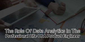 The-Role-Of-Data-Analytics-In-The-Professional-Life-Of-A-Product-Engineer