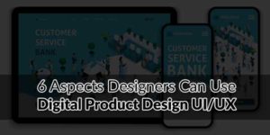 6-Aspects-Designers-Can-Use-Digital-Product-Design-UI-UX
