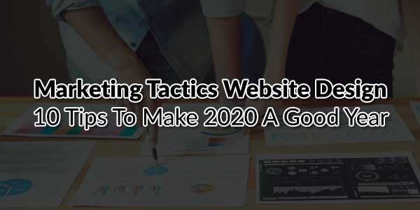 Marketing-Tactics-Website-Design-10-Tips-To-Make-2020-a-Good-Year