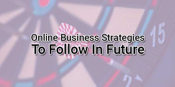 Online-Business-Strategies-To-Follow-In-Future