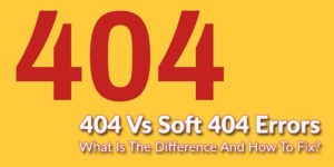 404-Vs-Soft-404-Errors-What-Is-The-Difference-And-How-To-Fix