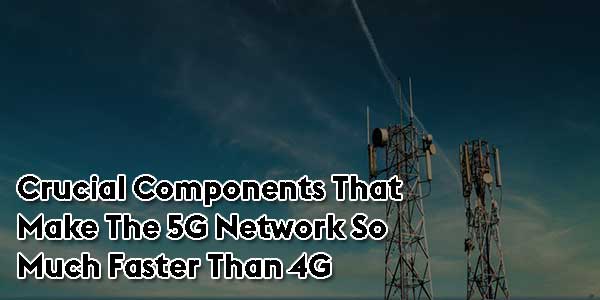 Crucial-Components-That-Make-The-5G-Network-So-Much-Faster-Than-4G
