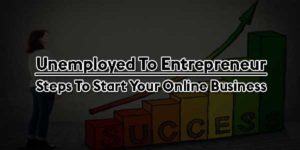 Unemployed-To-Entrepreneur-Steps-To-Start-Your-Online-Business