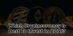 Which-Cryptocurrency-Is-Best-To-Invest-In-2021