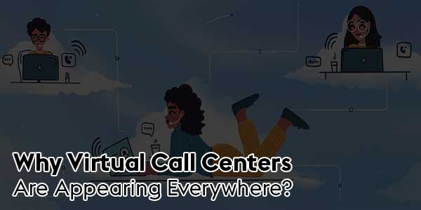 Why-Virtual-Call-Centers-Are-Appearing-Everywhere