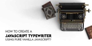 How-To-Create-A-JavaScript-Typewriter-Using-Pure-Vanilla-JavaScript