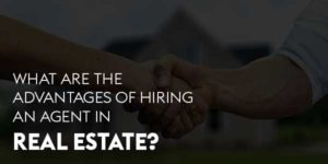 What-Are-The-Advantages-Of-Hiring-An-Agent-In-Real-Estate